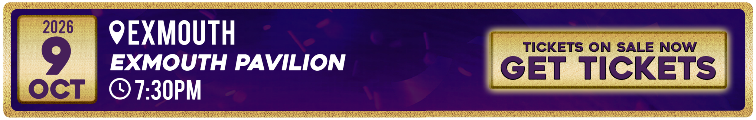 Event ticket for October 9, 2026, at 7:30 PM at Exmouth Pavilion in Exmouth. Features a purple background with gold accents and a button to get tickets.