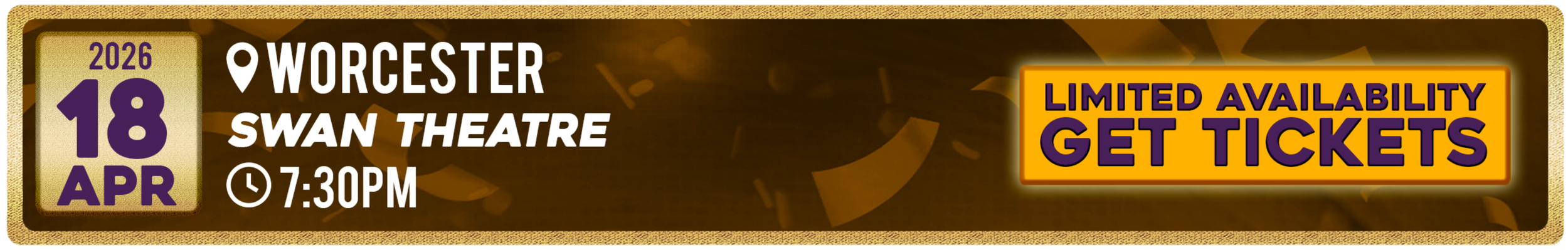 Event ticket for a show on April 18, 2026, at 7:30 PM at Worcester Swan Theatre, with a highlighted message about limited availability and ticket purchase.