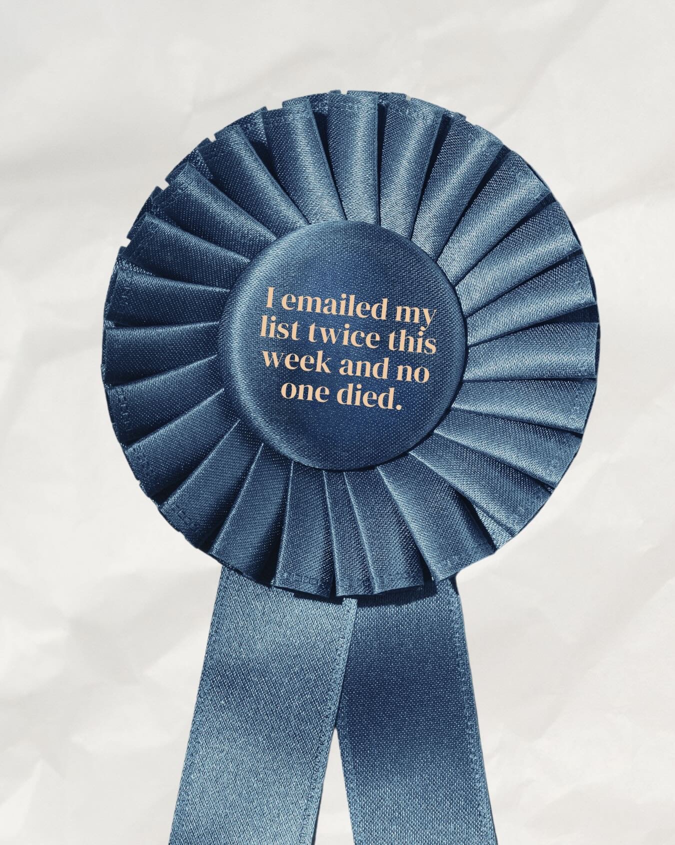 I promise you people are not sitting there just waiting to be annoyed by you. 

They signed up! 
They WANT to hear from you. 

And the ones who don&rsquo;t will unsubscribe. Which is actually great! Because the real ones &mdash; the ones who are buyi