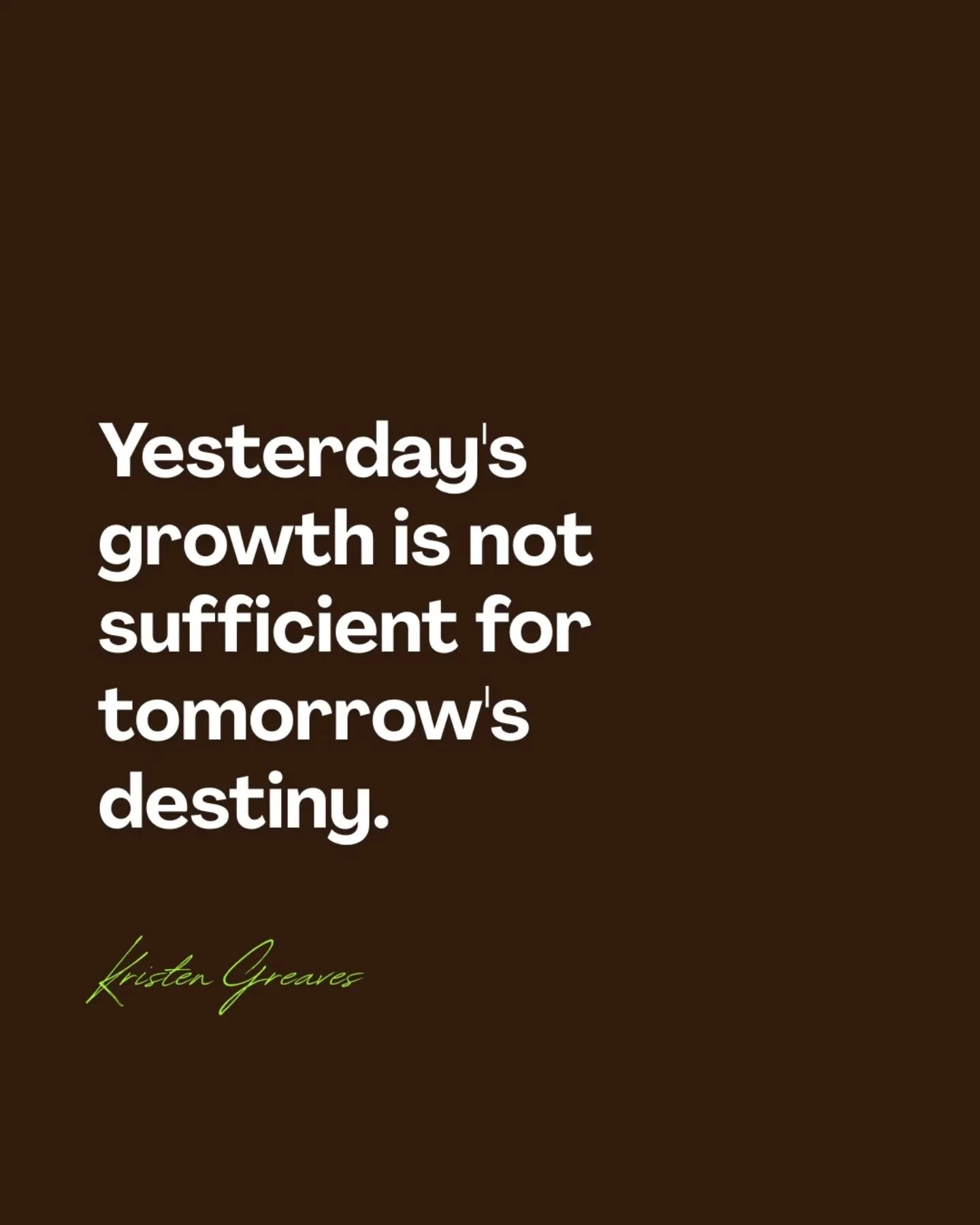 Don't make the mistake of thinking that yesterday's growth is sufficient to take you to tomorrow's destiny; because sorry to break the news to you, it is not!!!!!
-
Your growth must be continuous.
-
Growth is a life long journey.
-
In order for you t