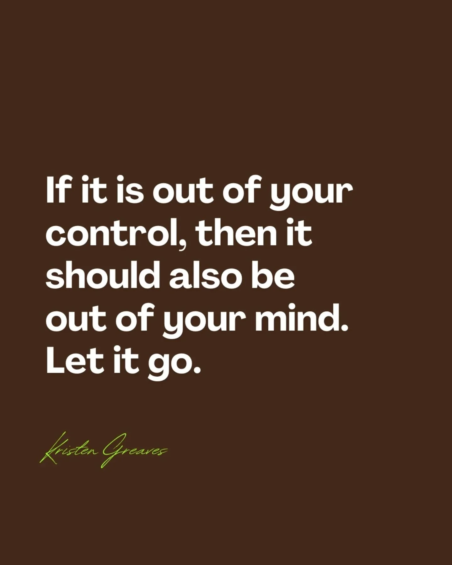 If it is out of your control then it should also be out of your mind. 
-
Sometimes, we give so much focus, energy and attention to the things which are outside of our control. However, this just hinders us from making progress.
-
When we give our ene