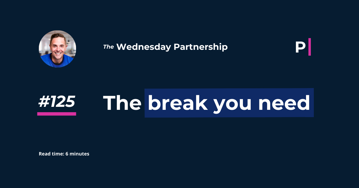 The Break You Need - Wednesday Partnership