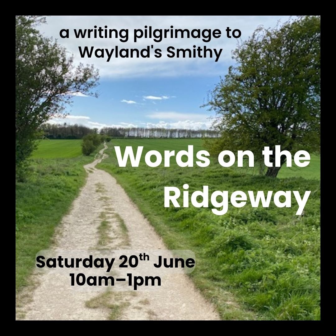 WORDS ON THE RIDGEWAY  | A Writing Pilgrimage to Wayland's Smithy with Nicola Allen | Uffington | Sat 20th June, 10am–1pm (Prep Zoom/recording 17th June)