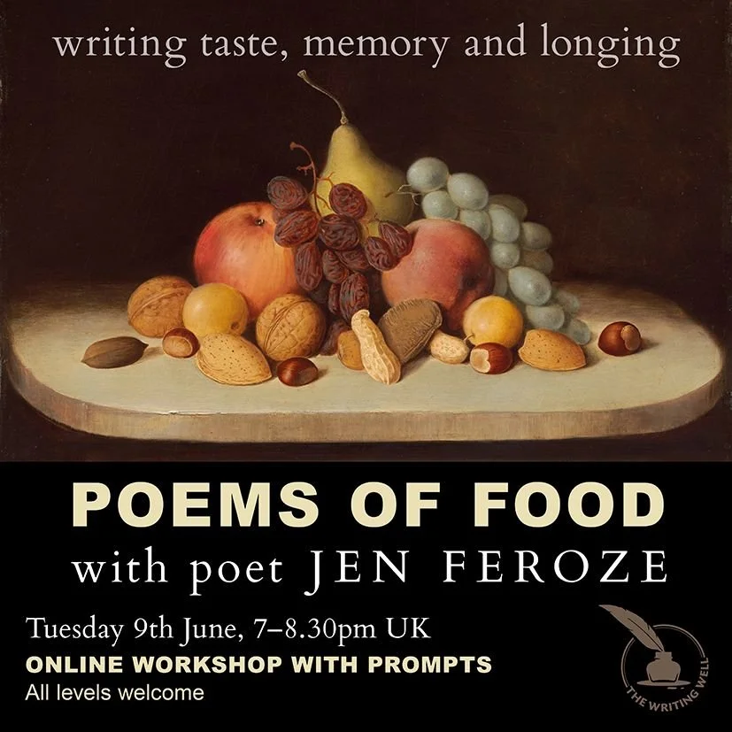 POEMS OF FOOD | Writing taste, memory & longing | online workshop with Jen Feroze | Tuesday 9th June | 7–8.30pm
