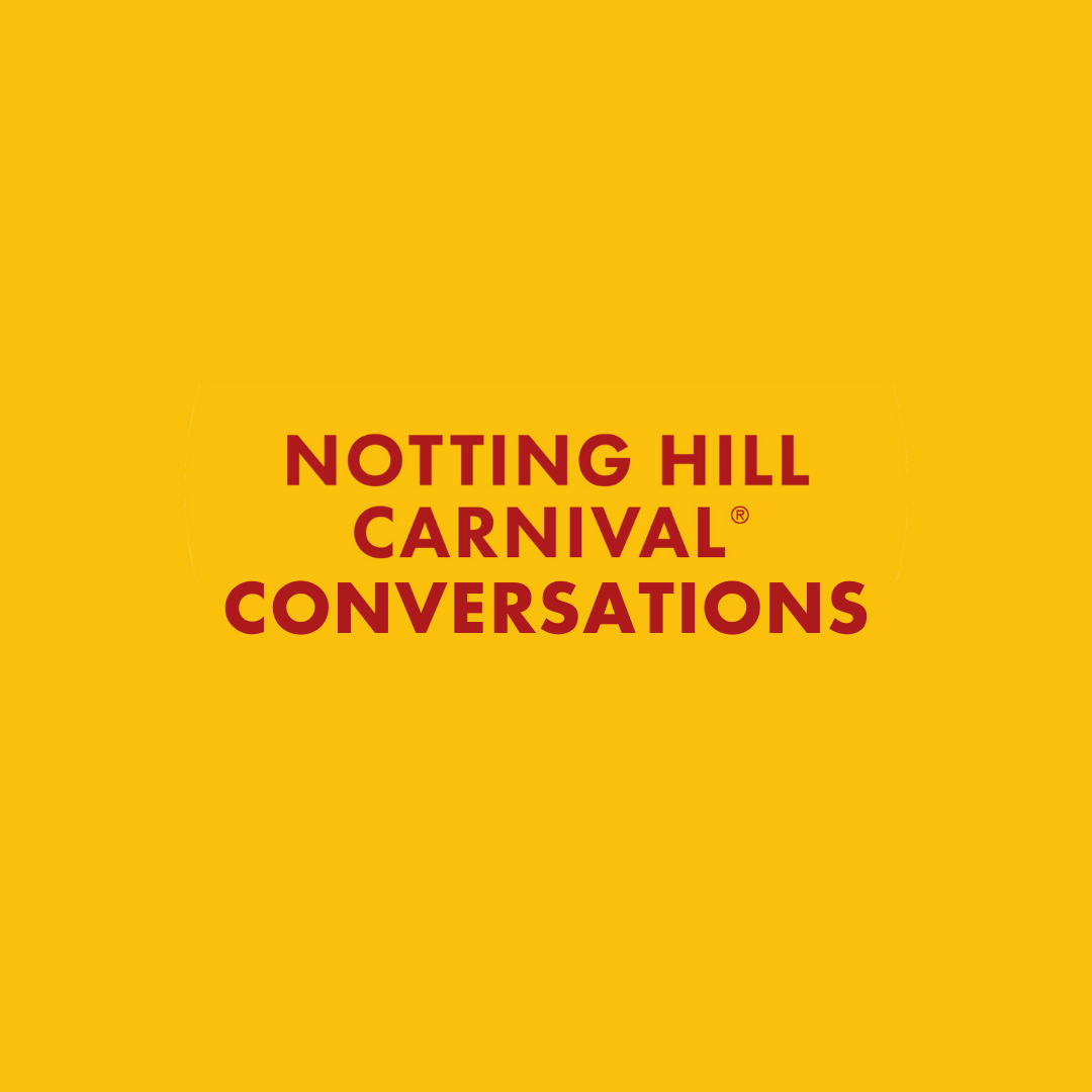 Carnival Conversations – A brand new event series amplifying Notting Hill Carnival