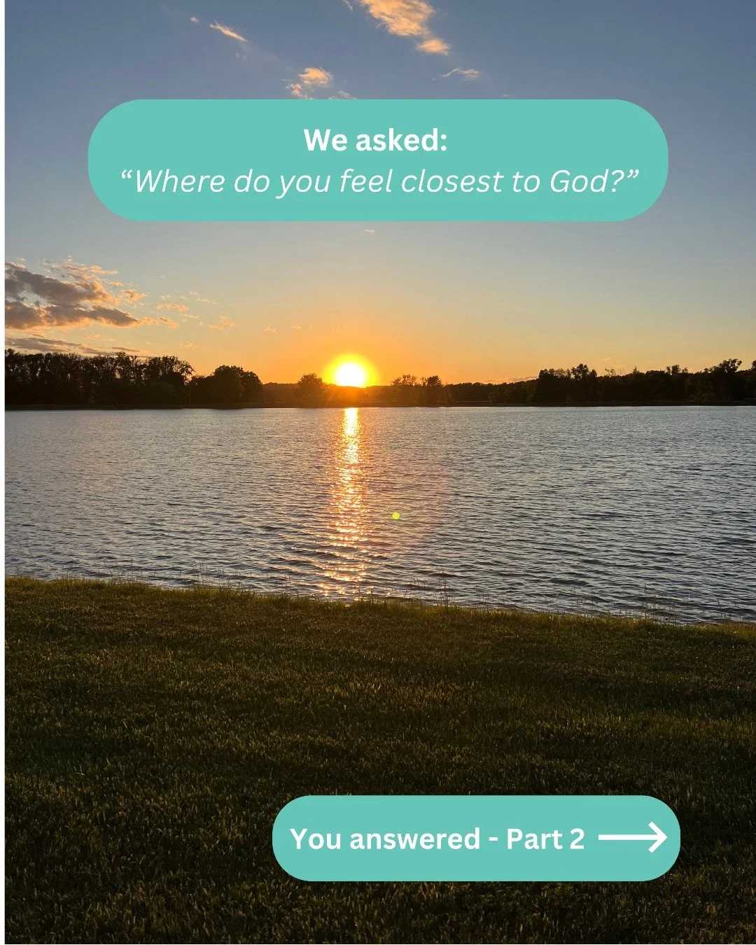 More girlfriends answered&hellip; so we wanted to share their responses too!

Remember: God meets us right where we are.

Share with us in the comments which of these resonates with you. (Or your own answer - we'd love to hear it!)
