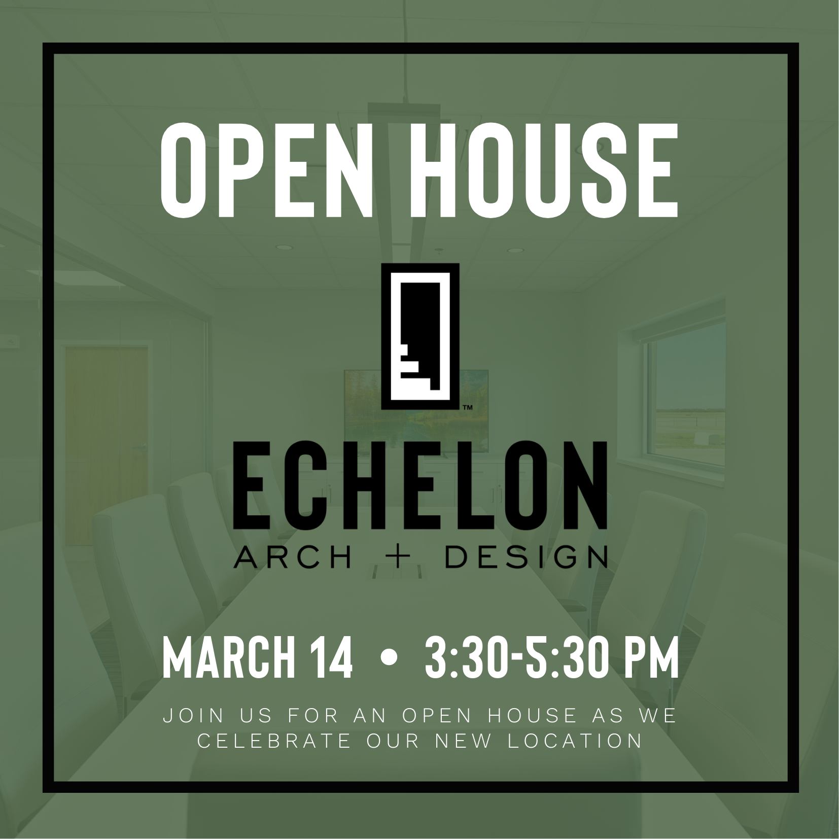 Invitation for Echelon Arch + Design open house event on March 14 from 3:30 to 5:30 PM featuring a logo and contact information.