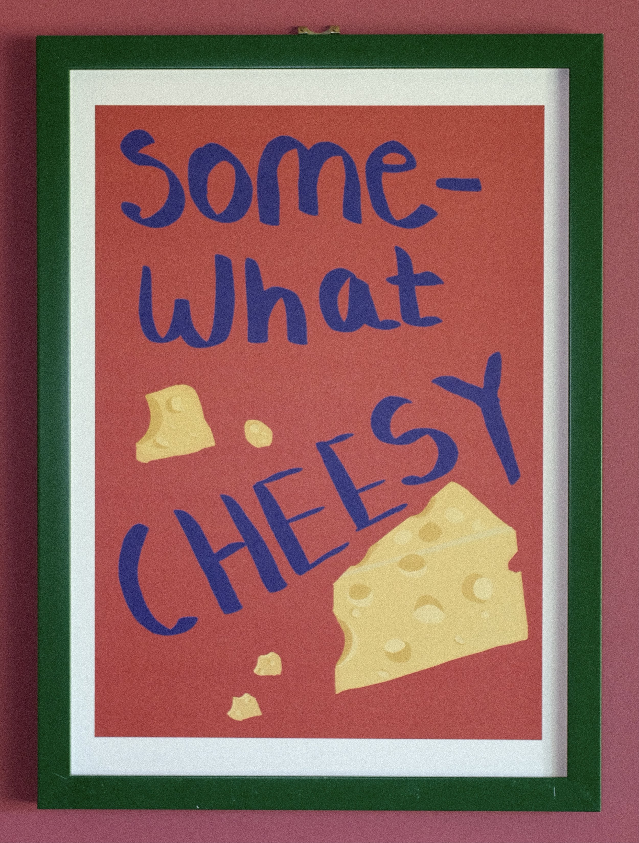 ‘Some-What Cheesy’ Print