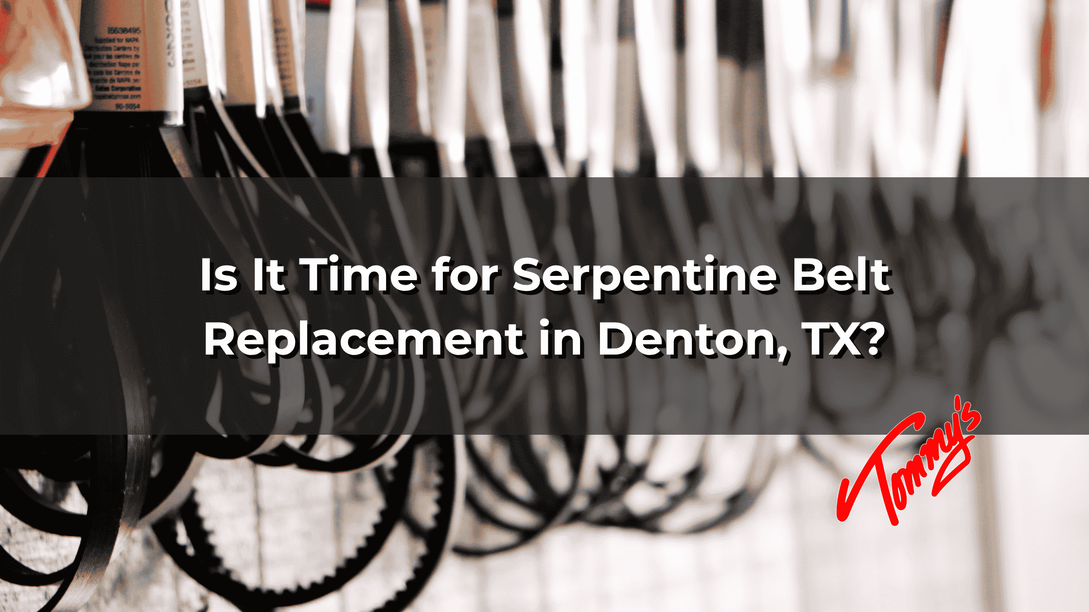 Is It Time for Serpentine Belt Replacement in Denton, TX?