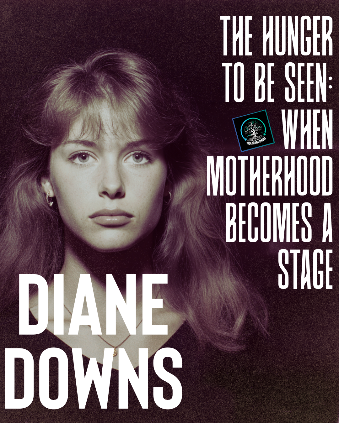 Diane Downs and the Hunger to Be Seen: When Motherhood Becomes a Stage