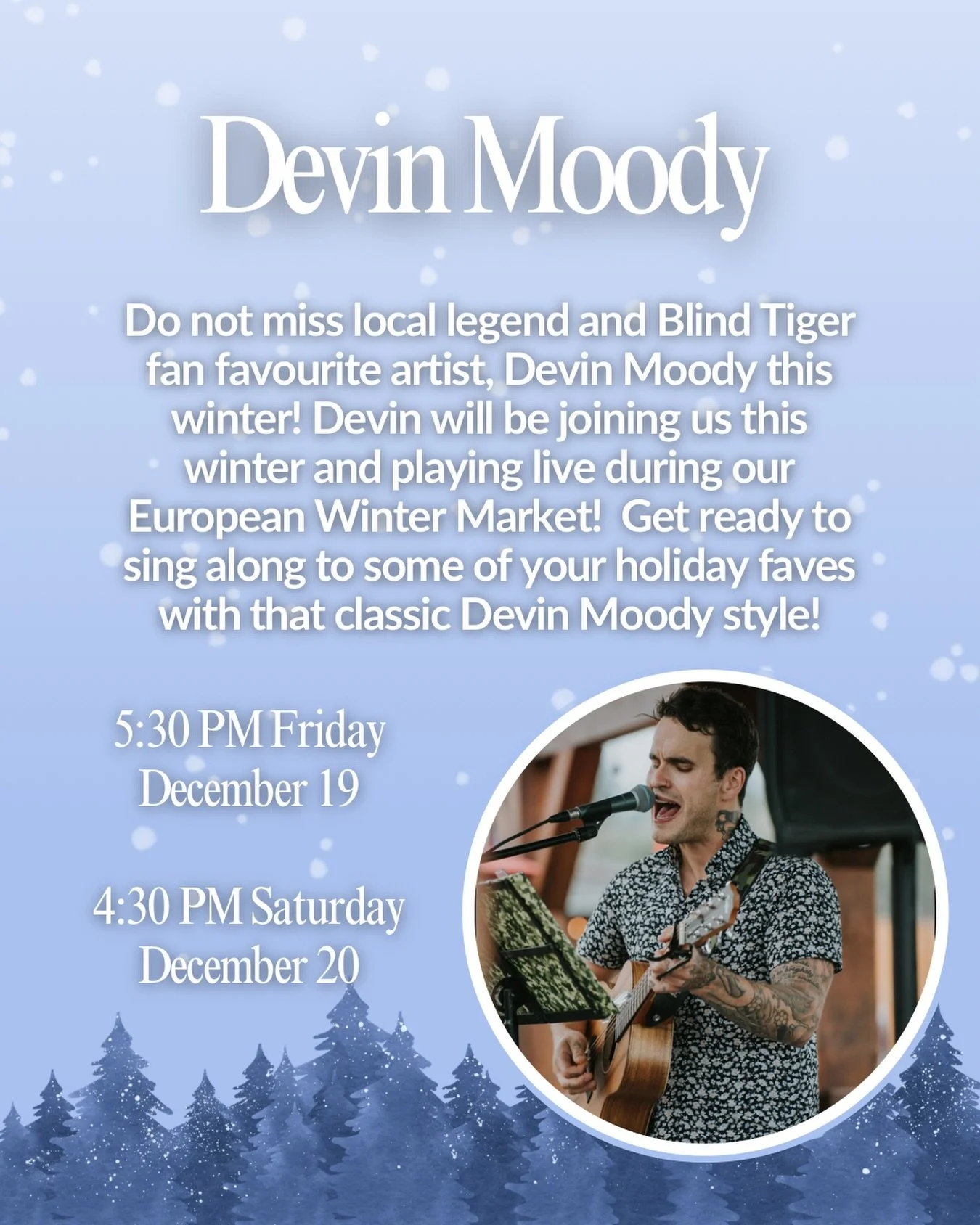 Announcing our musical artist for our European Winter Market, the one and only Devin Moody! 👏🏻👏🏻👏🏻

Devin is a local legend and fan favourite who performs at Blind Tiger many times throughout our summer season and has agreed to come spend this 
