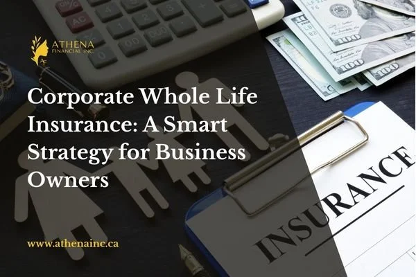 Corporate Whole Life Insurance: A Smart Strategy for Business Owners&nbsp;