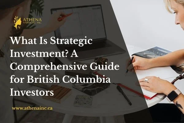 What Is Strategic Investment? A Comprehensive Guide for British Columbia Investors