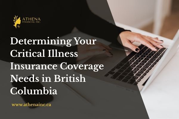 Determining Your Critical Illness Insurance Coverage Needs in British Columbia