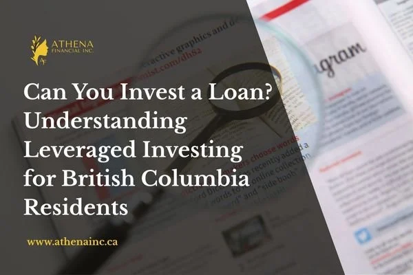 Can You Invest a Loan? Understanding Leveraged Investing for British Columbia Residents