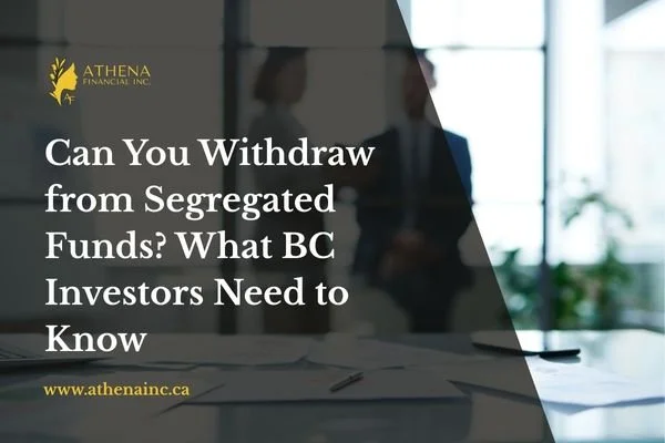Can You Withdraw from Segregated Funds? What BC Investors Need to Know