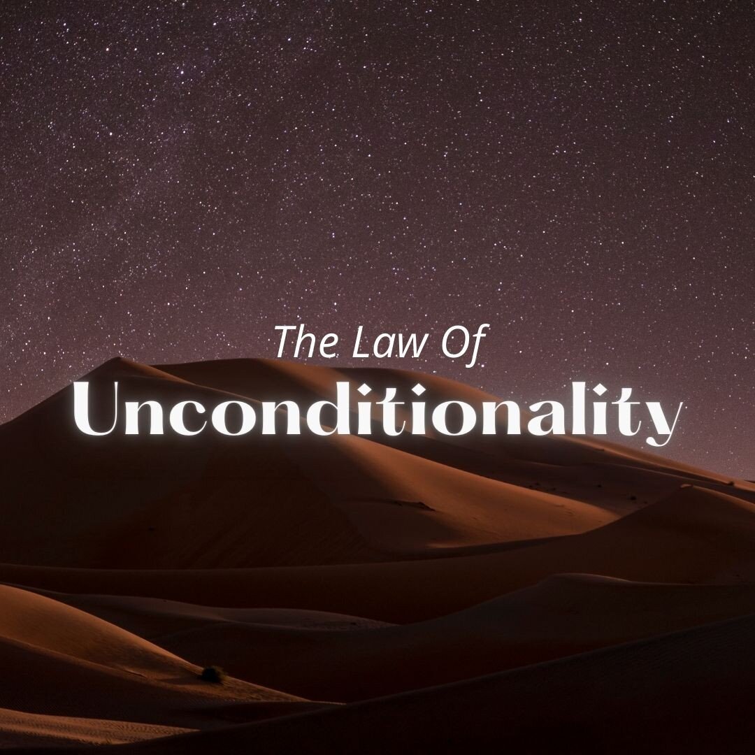 The Law Of Unconditionality is something I got in touch with during my personal hardships 2-3 years ago. This is something that I got reminded of today, and called to share.

I don't know anyone else who had mentioned this law. It is something that I