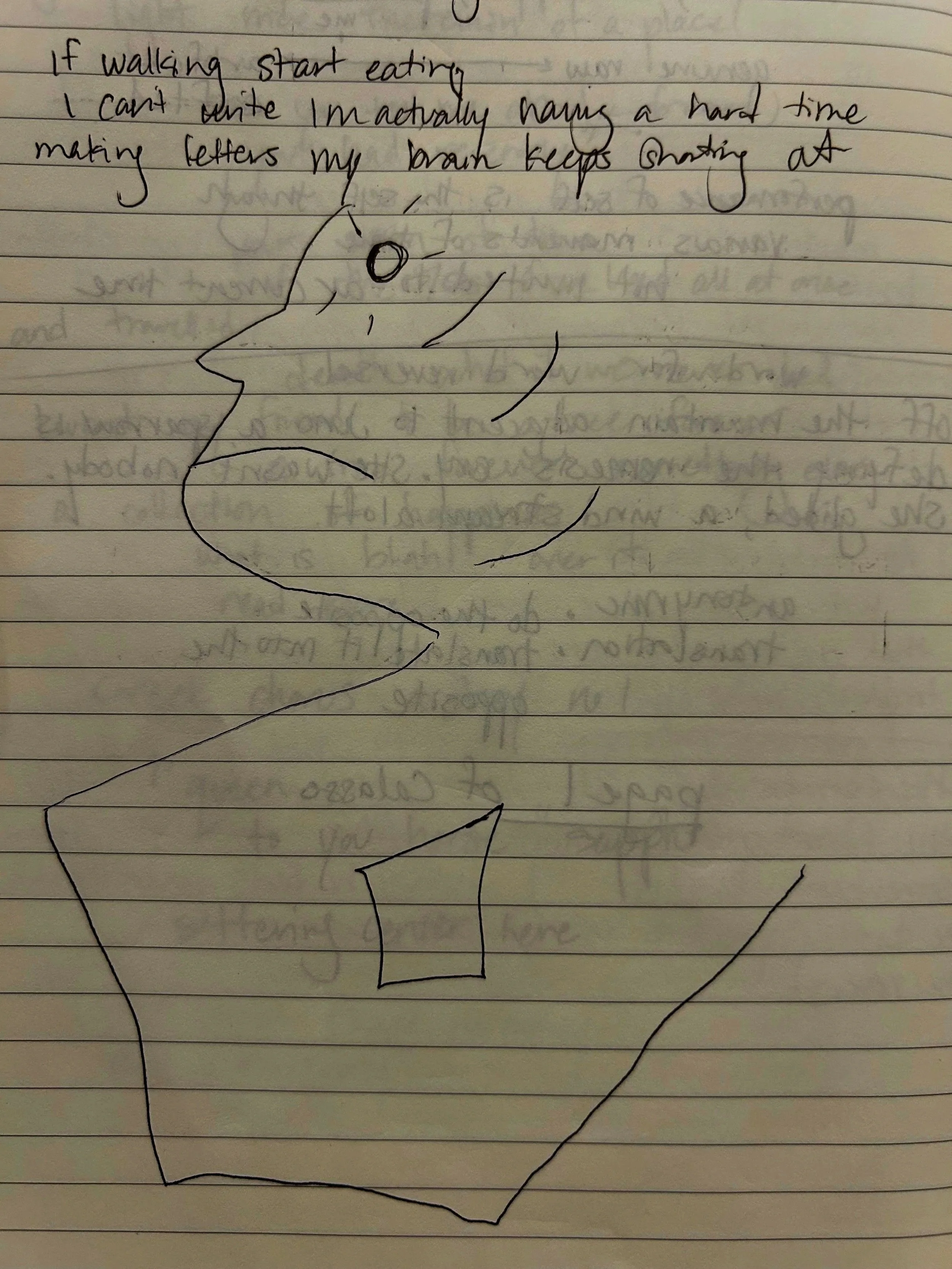 A pen sketch of an abstract face and some handwriting that reads "if walking start eating I can't write I'm actually having a hard time making letters my brain keeps shorting out."