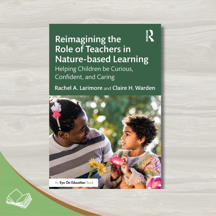 Reimagining the Role of Teachers in Nature-based Learning: Helping Children be Curious, Confident, and Caring