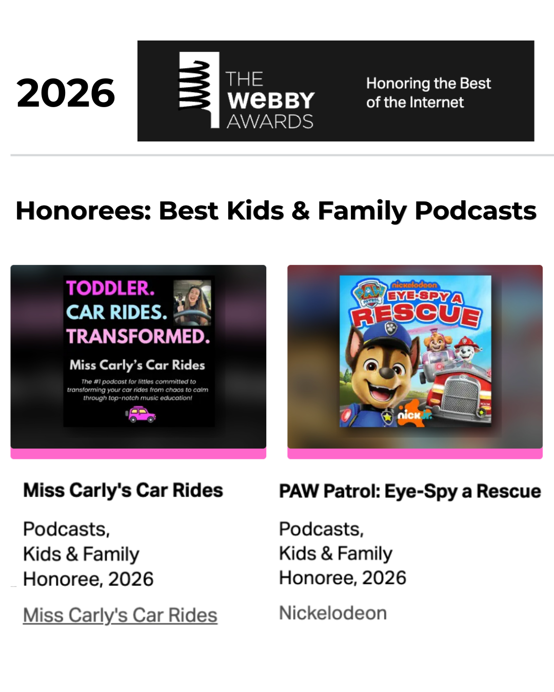 2026 Webby Awards logo at the top, with the tagline "Honoring the Best of the Internet". Below are two podcast awards honorees for Best Kids & Family Podcasts: Miss Carly's Car Rides and PAW Patrol: Eye-Spy a Rescue. Each has images and descriptions beneath.
