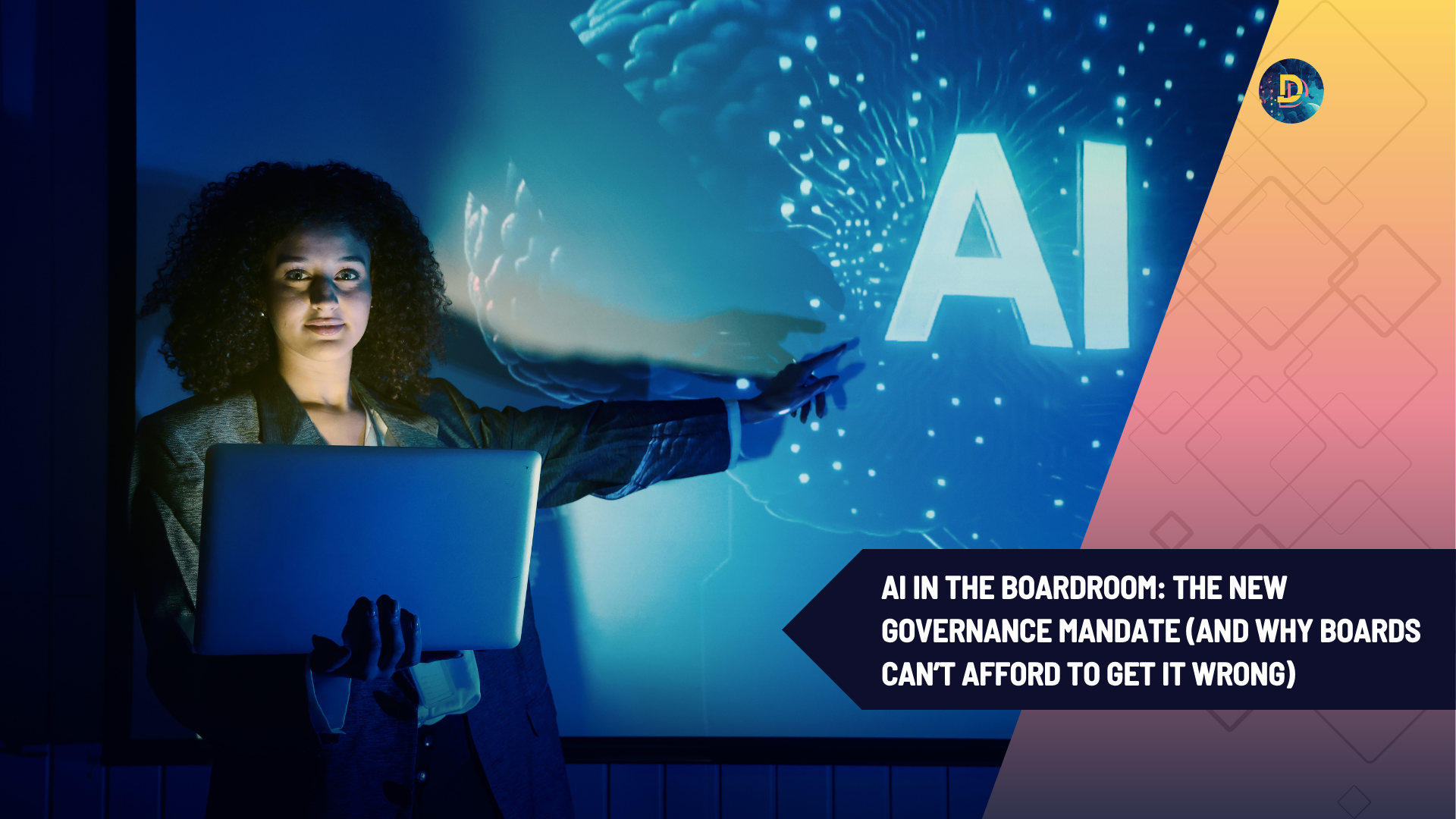 AI in the Boardroom: The New Governance Mandate (And Why Boards Can’t Afford to Get It Wrong)