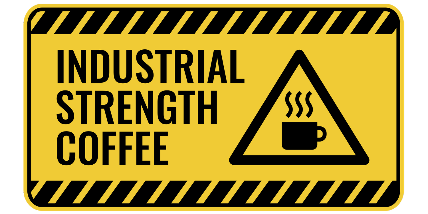 Industrial Strength Coffee