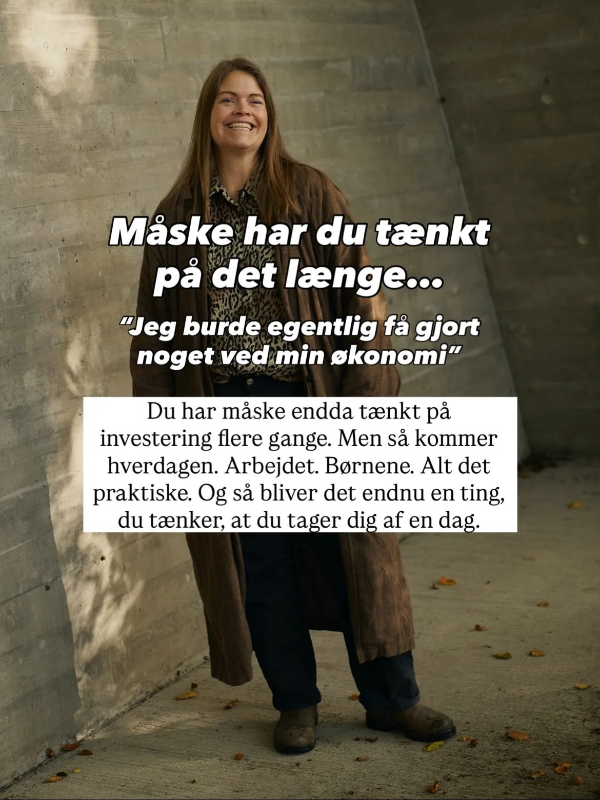 Du beh&oslash;ver ikke vide alt om investering for at begynde at tage din &oslash;konomi alvorligt. 
Faktisk starter det sj&aelig;ldent med aktier, fonde eller strategi. 
Det starter med dig. 
Med dine dr&oslash;mme. 
Din hverdag. 
Din &oslash;konomi