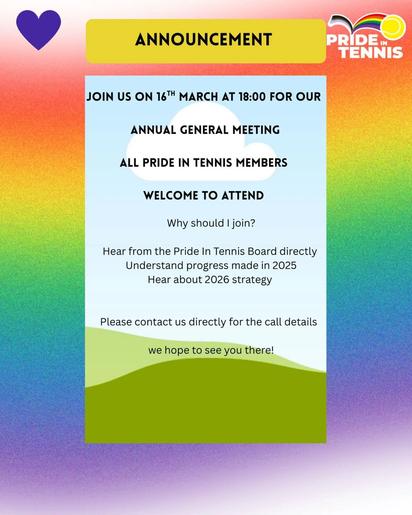 Join us for the Pride In Tennis Annual General Meeting. Open to all Pride In Tennis Members on Monday 16th March. Please contact us for the call details.