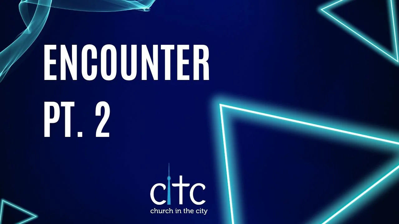 Sermon Series Blog: Encounter Pt.2