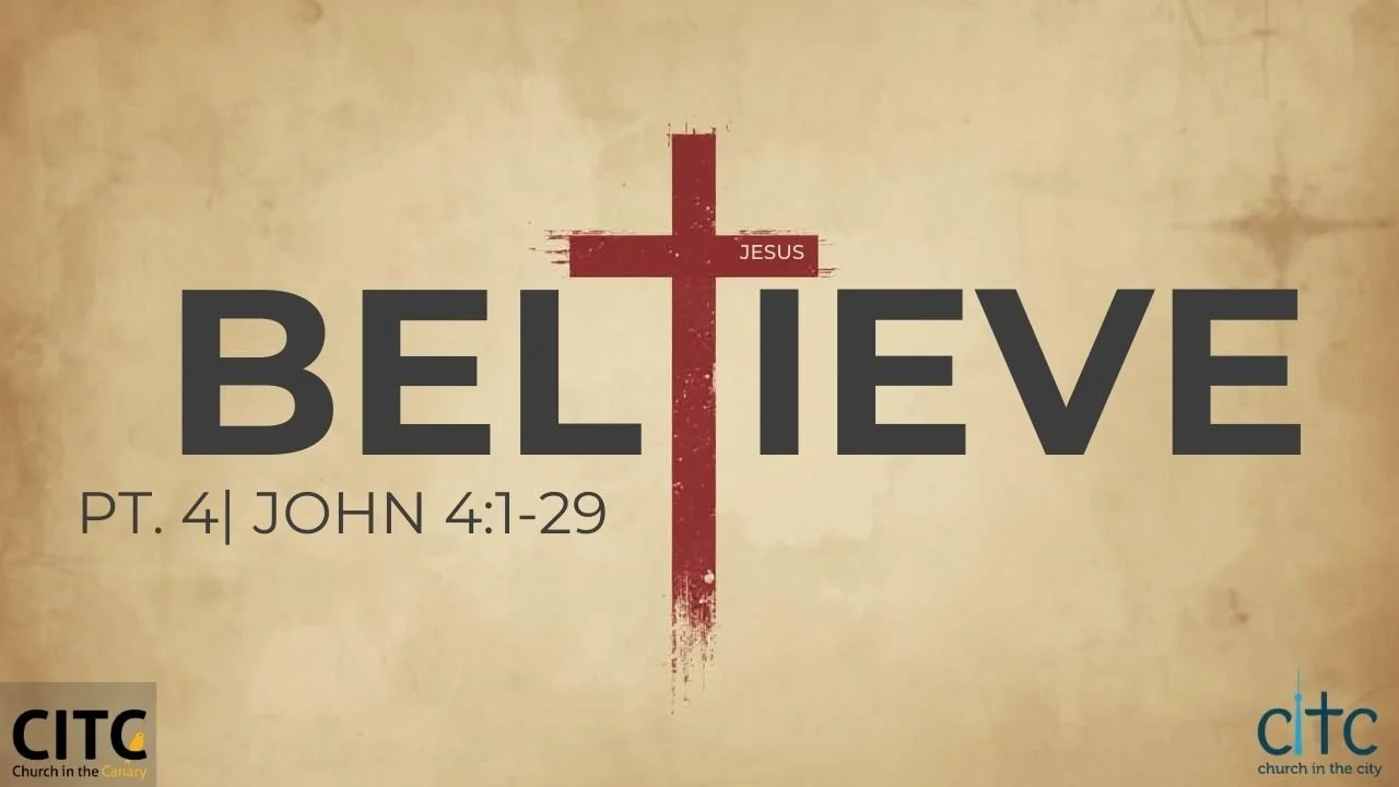 Sermon Series Blog: BELIEVE Pt.4