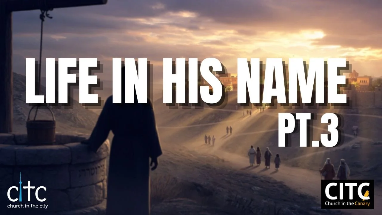 Sermon Series Blog: Life in His Name Pt.3