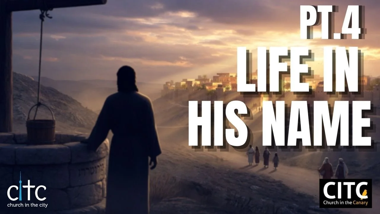 Sermon Series Blog: Life in His Name Pt.4