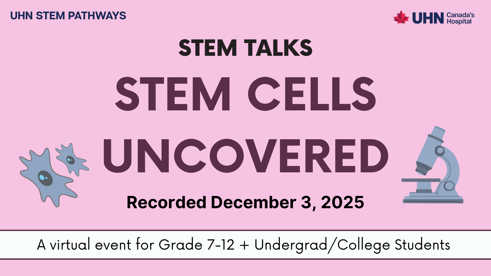 Event Poster - UHN STEM Pathways - STEM Talks: Stem Cells Uncovered - Recorded December 3, 2025. (Pink background with cartoon neuron and microscope surrounding the text.)