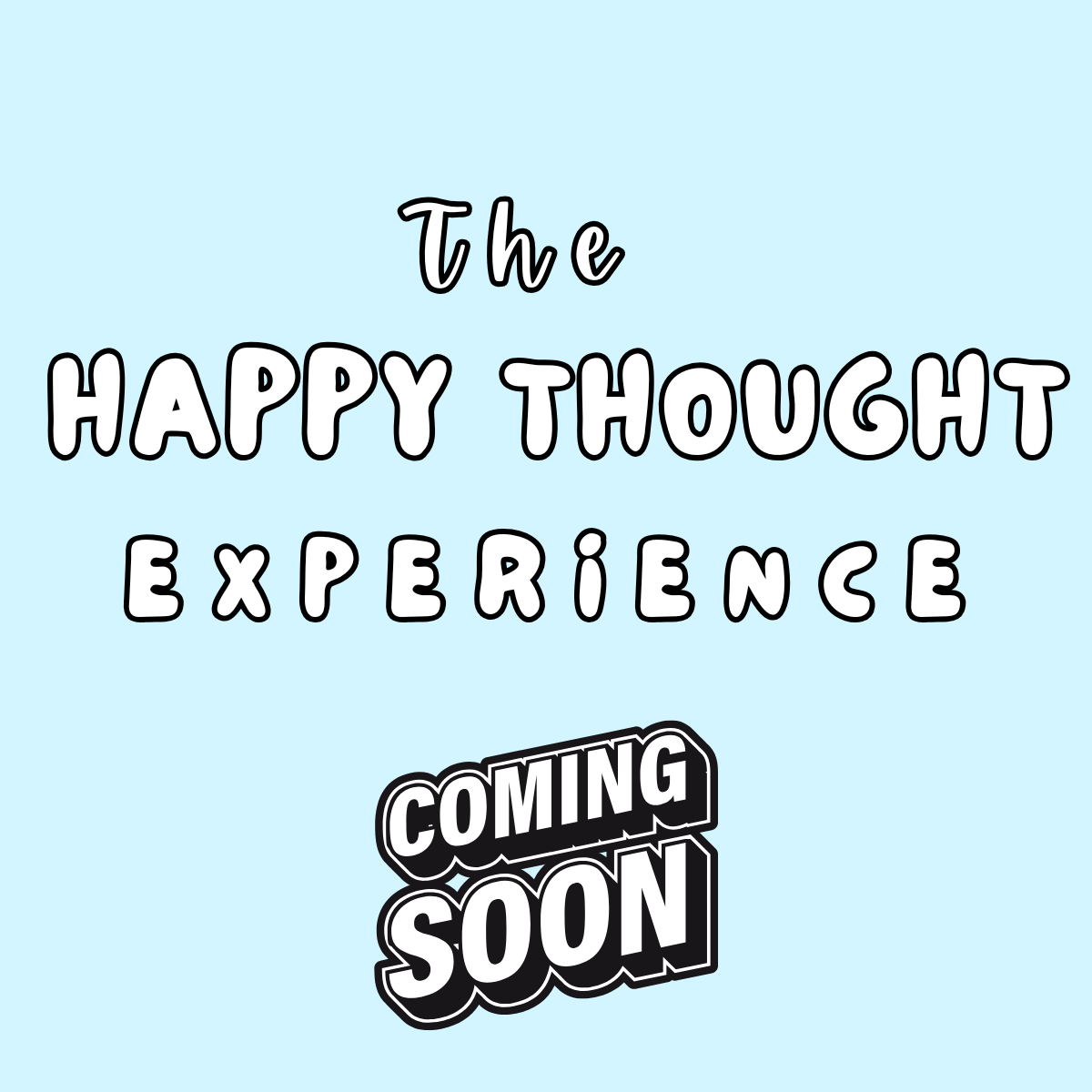 COMING SOON: The Happy Thought Experience