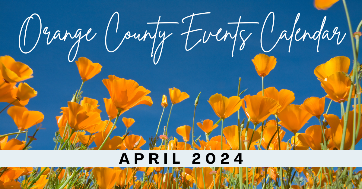 Orange County Events - April 2024 — Kristina Nagel Realtor