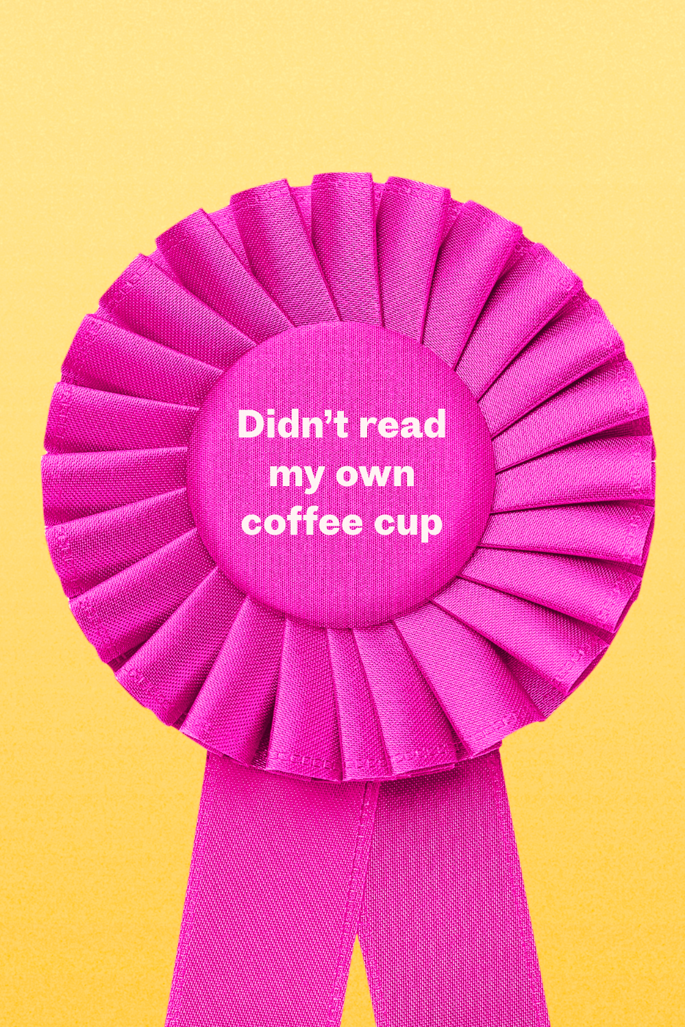 an image of a first place ribbon that says "didn't read my own coffee cup"