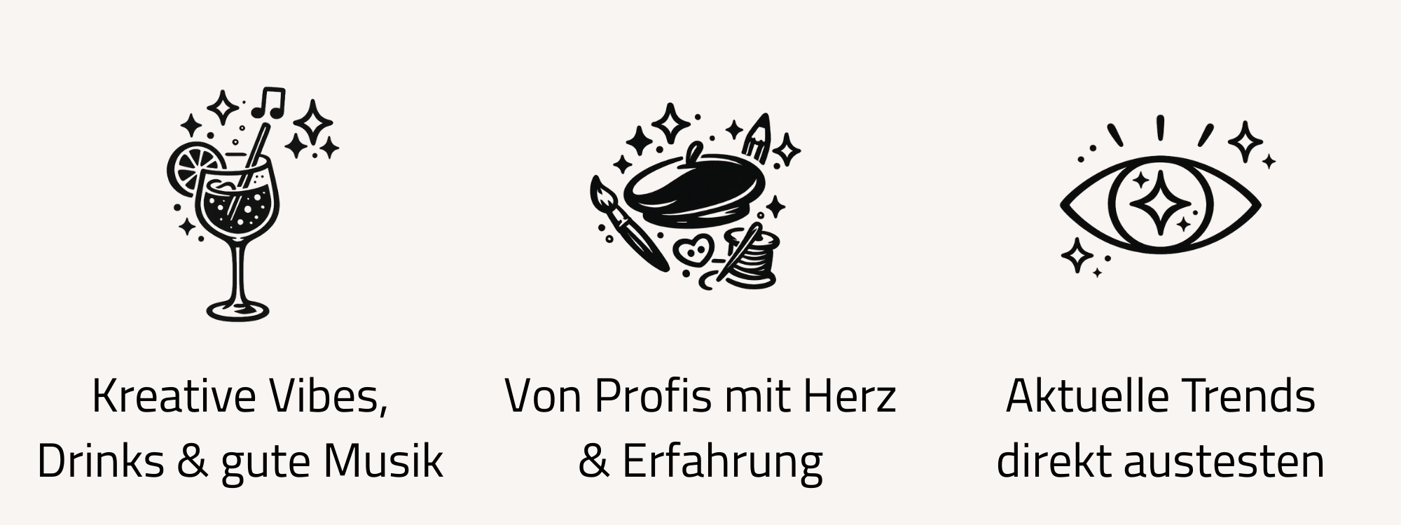 Drei Symbole: ein Cocktail, ein Künstlerpinsel, eine Augensymbol. Darunter Text in Deutsch: "Kreative Vibes, Drinks & gute Musik", "Von Profis mit Herz & Erfahrung", "Aktuelle Trends direkt austesten".