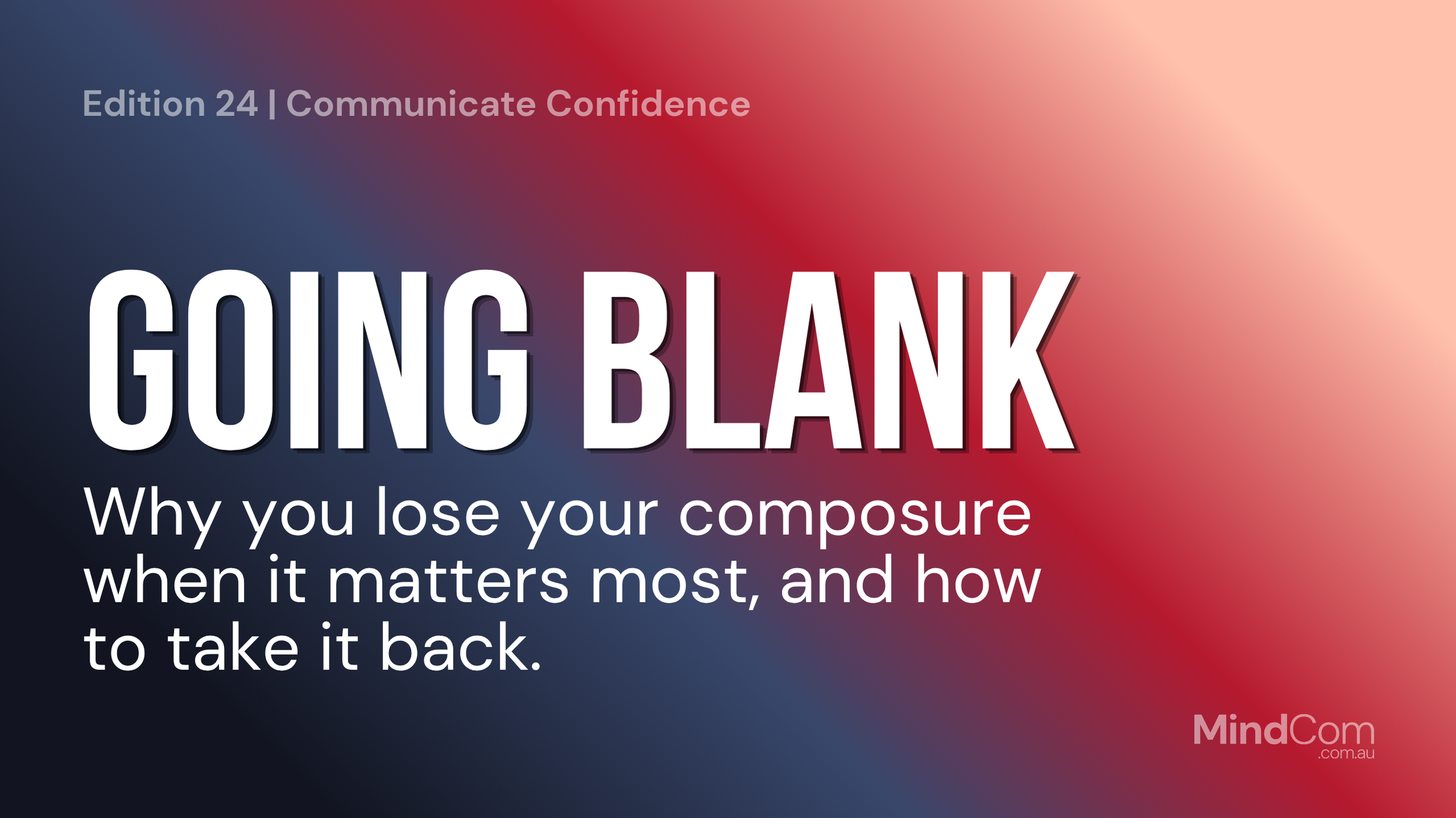 GOING BLANK - Why you lose your composure when it matters most, and how to take it back.
