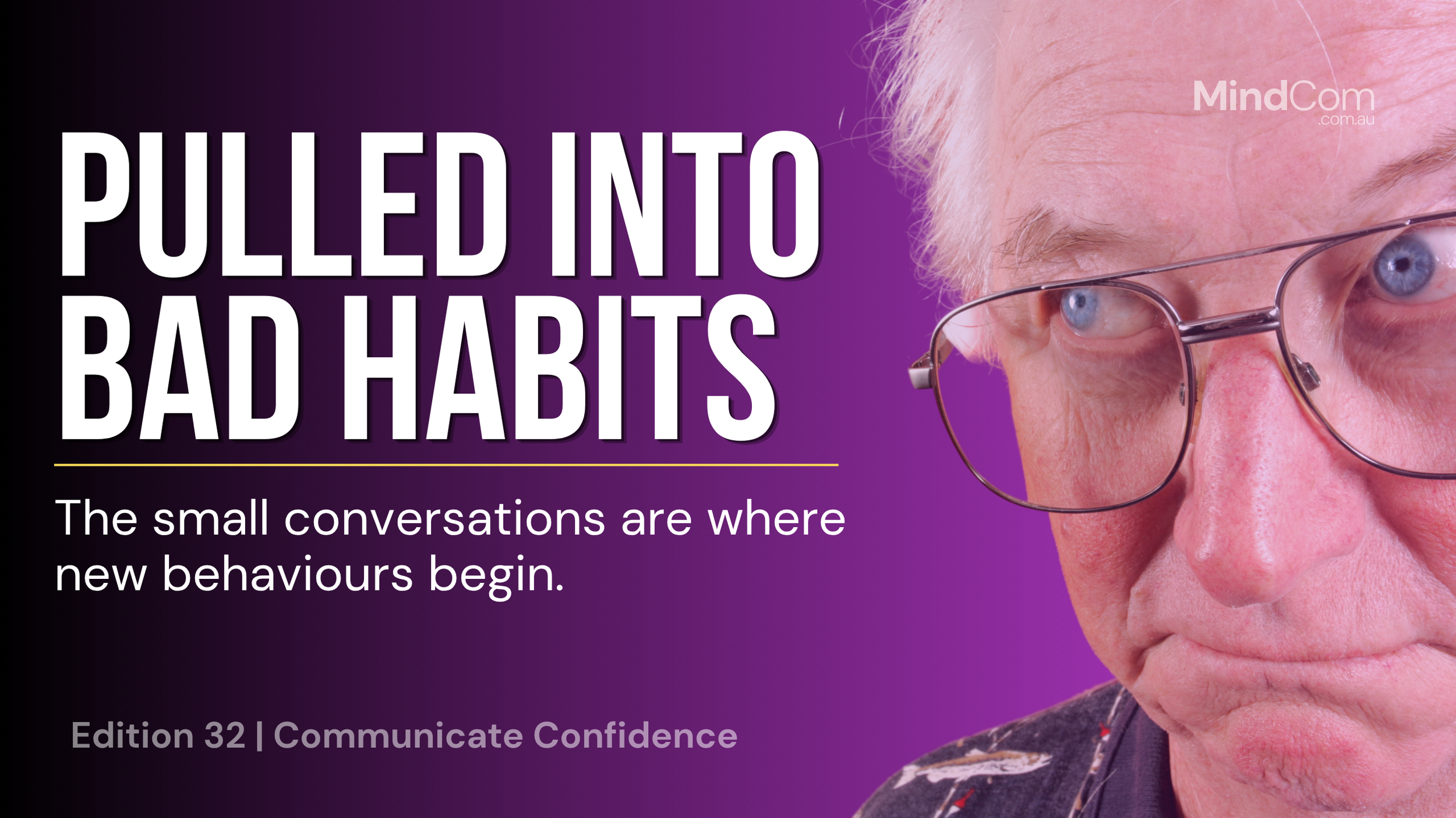 Pulled into bad Habits small conversation is where new behaviours begin.