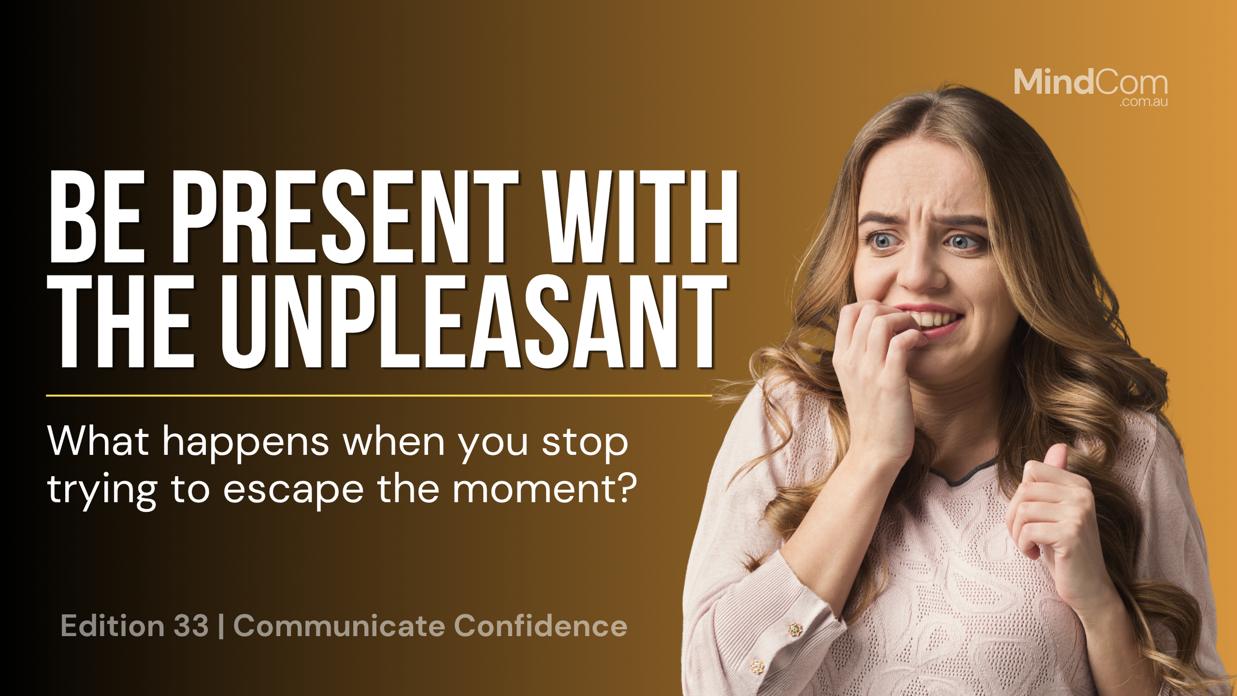 Be Present With the Unpleasant