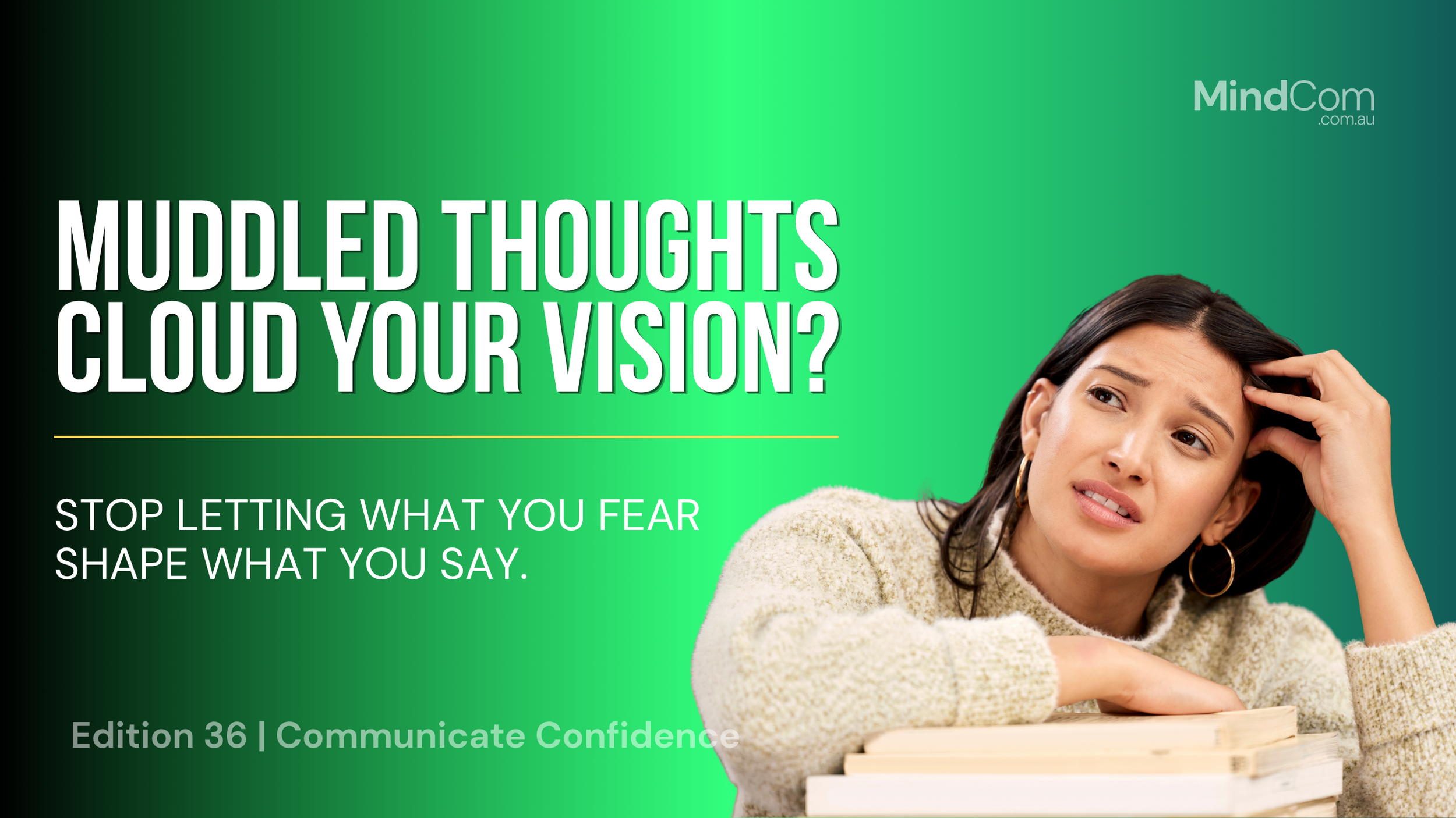 muddled thoughts cloud your vision?