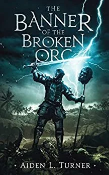 Book Review: The Banner of the Broken Orc BY Aiden L Turner