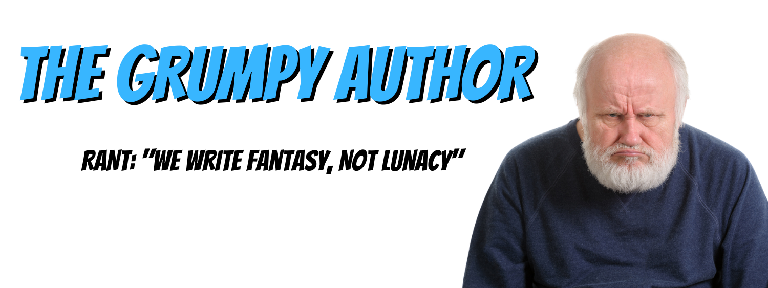 The Grumpy Author -We Write Fantasy, Not Lunacy