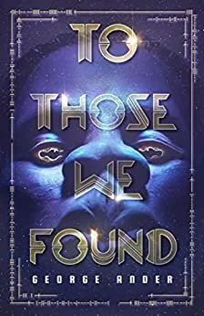 Book Review: To Those We Found by George Ander