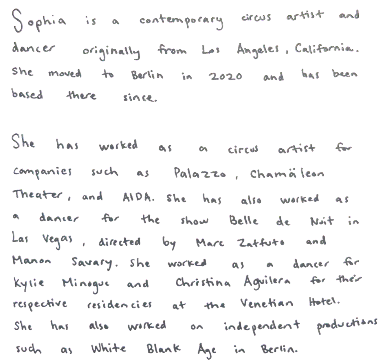 Handwritten biography of Sophia, a circus artist and dancer from Los Angeles, California, who moved to Berlin in 2020. She has worked with Palais, Chamalean Theater, and AIDA, and as a dancer for Belle de Nuit, Marez Zafuta, and Mamon Savary. She has also worked on independent productions such as White Black Age in Berlin.