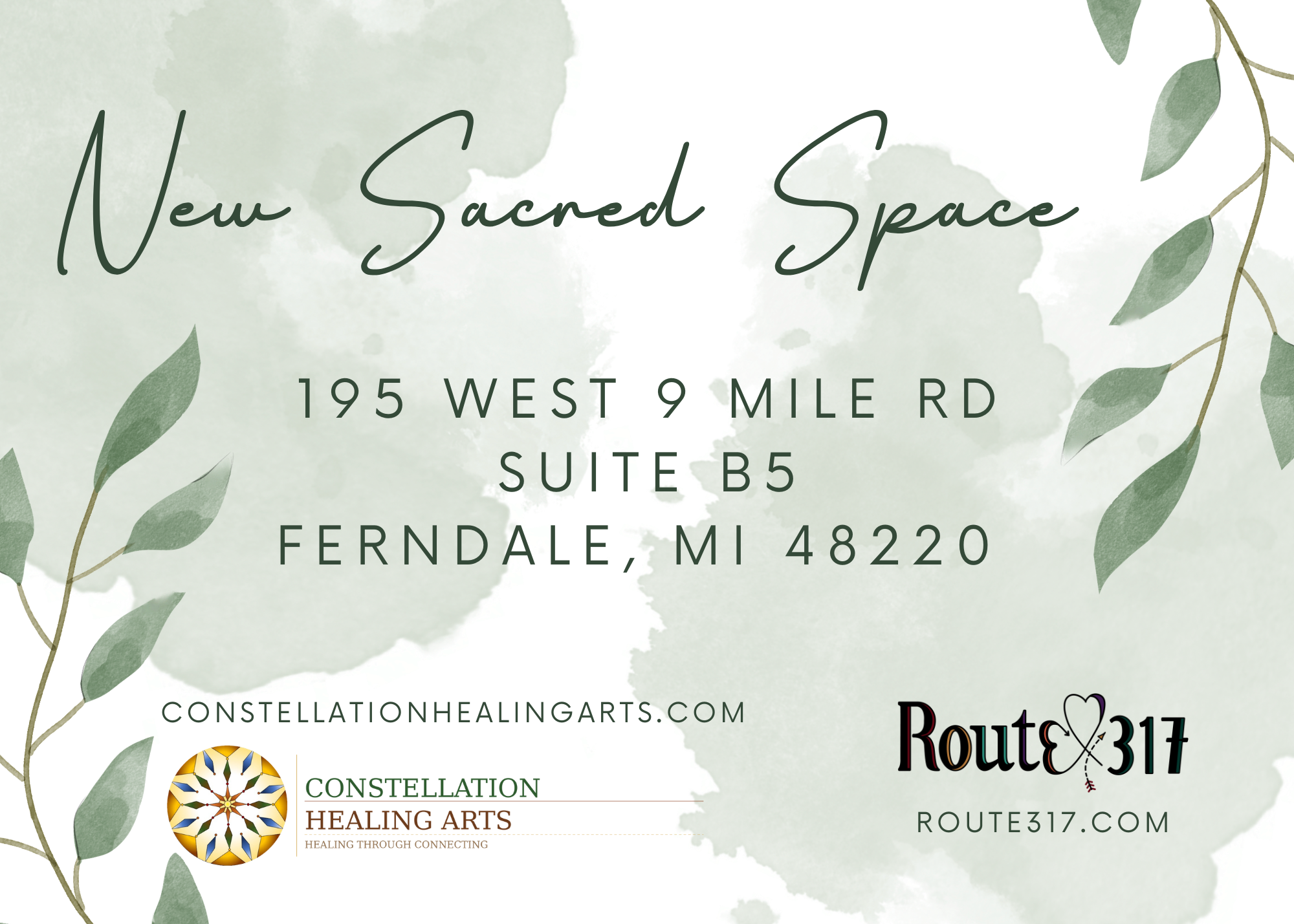A promotional flyer with the heading 'New Sacred Space' in script font, offering a healing arts event at 195 West 9 Mile Rd, Suite B5, Ferndale, MI 48220. The background has green watercolor splashes and botanical illustrations. Logos of Constellation Healing Arts and Route 317 are included at the bottom.