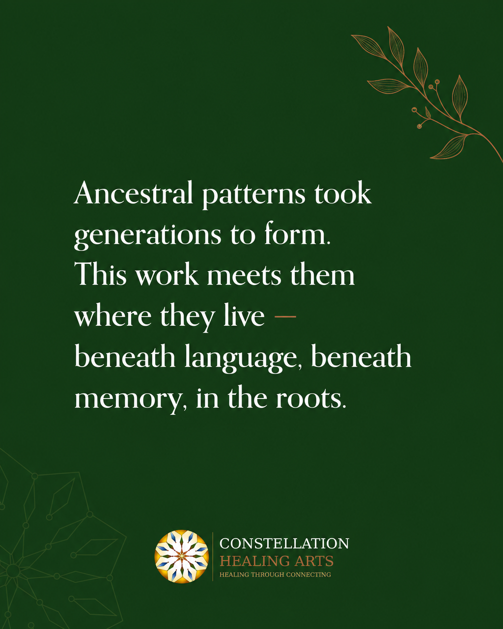 Green background with a quote about ancestral patterns and roots, featuring decorative leaf and constellation designs in the corners, and a logo for Constellation Healing Arts at the bottom.