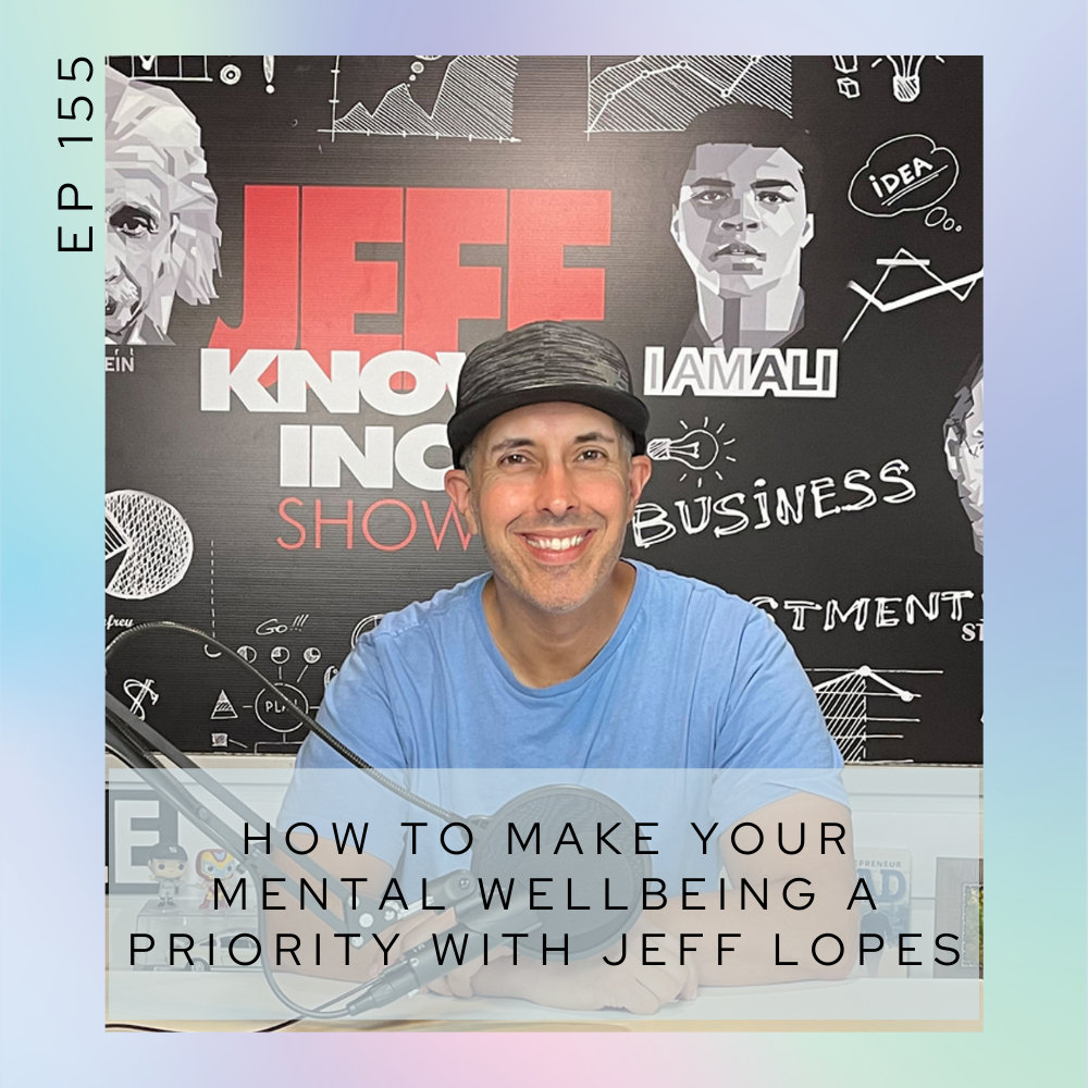How to make your mental wellbeing a priority with Jeff Lopes