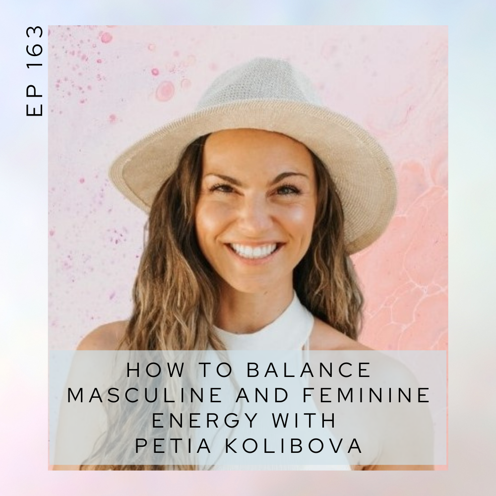 How to balance masculine and feminine energy with Petia Kolibova