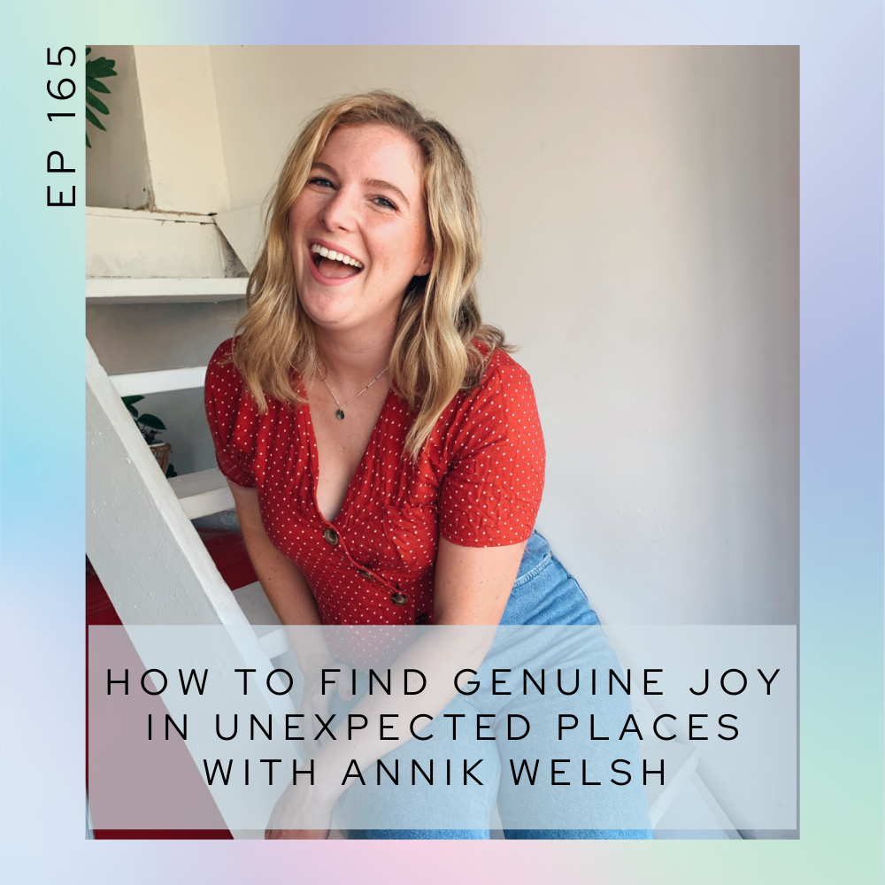 How to find genuine joy in unexpected places with Annik Welsh